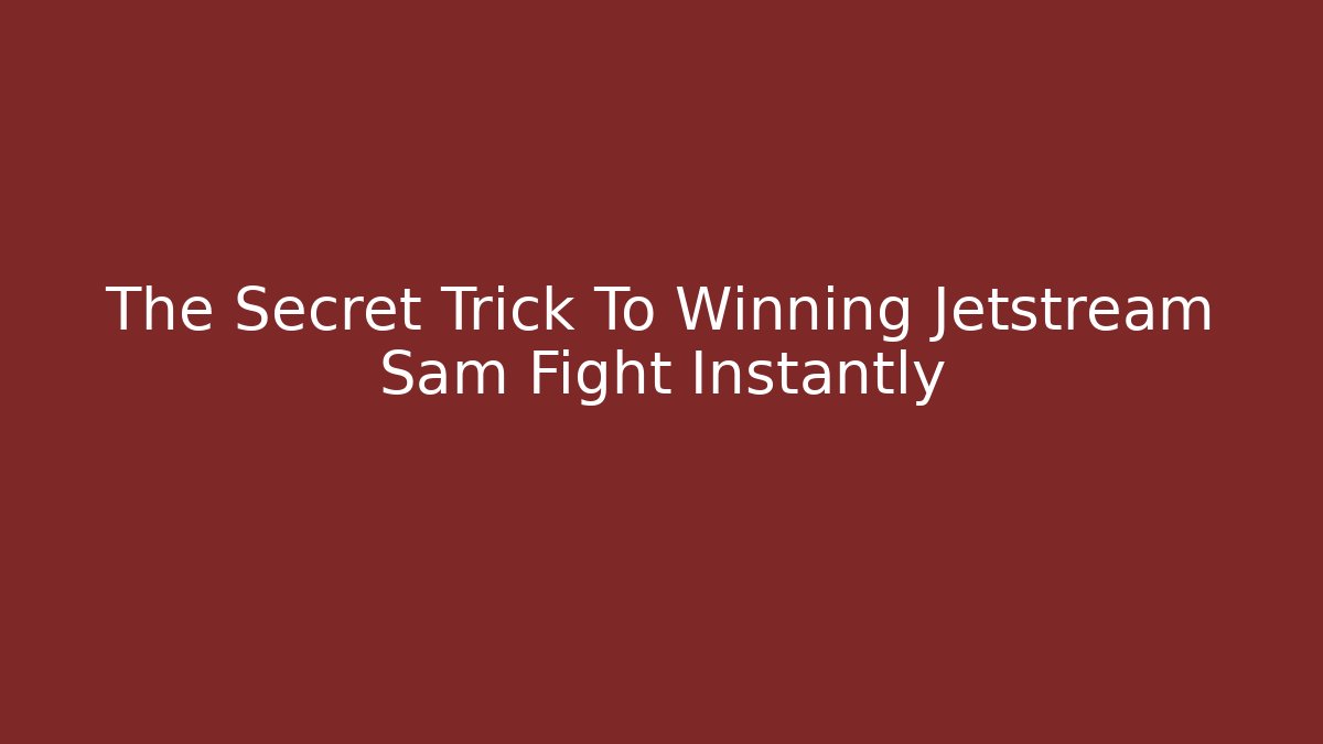 The Secret Trick To Winning Jetstream Sam Fight Instantly