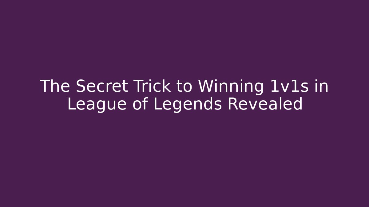 The Secret Trick to Winning 1v1s in League of Legends Revealed