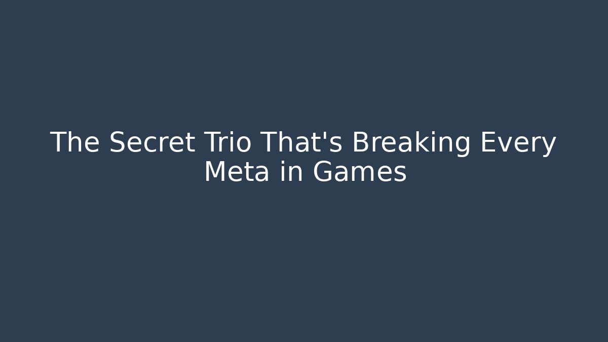 The Secret Trio That’s Breaking Every Meta in Games