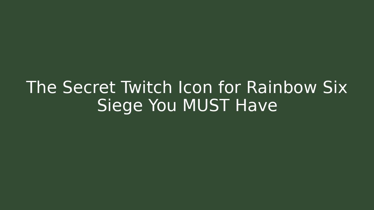 The Secret Twitch Icon for Rainbow Six Siege You MUST Have