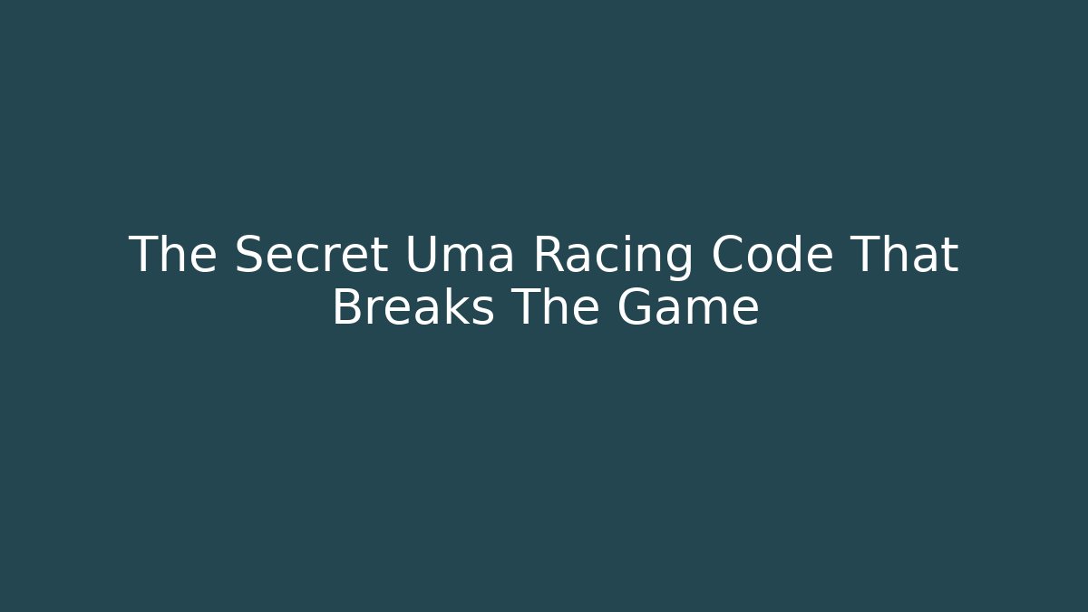 The Secret Uma Racing Code That Breaks The Game
