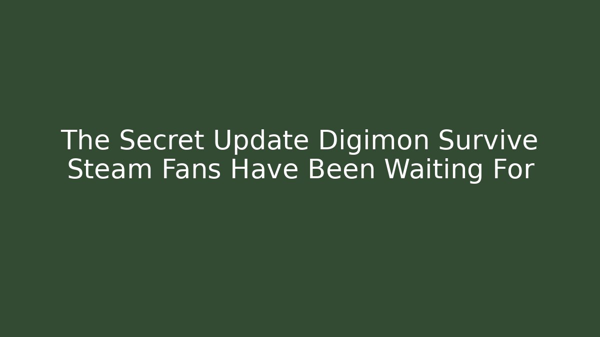 The Secret Update Digimon Survive Steam Fans Have Been Waiting For