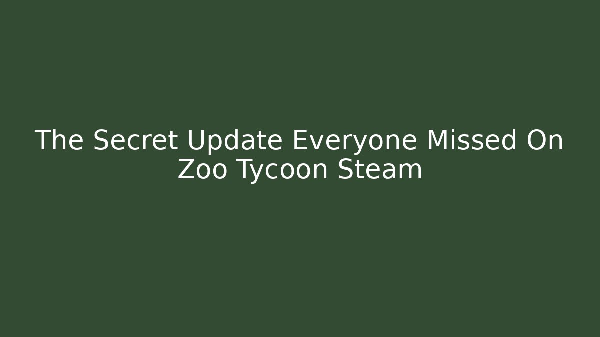 The Secret Update Everyone Missed On Zoo Tycoon Steam
