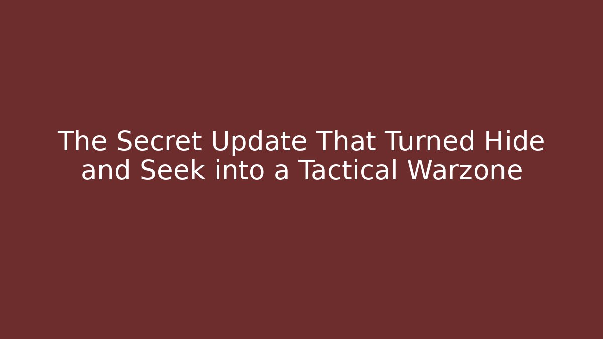 The Secret Update That Turned Hide and Seek into a Tactical Warzone