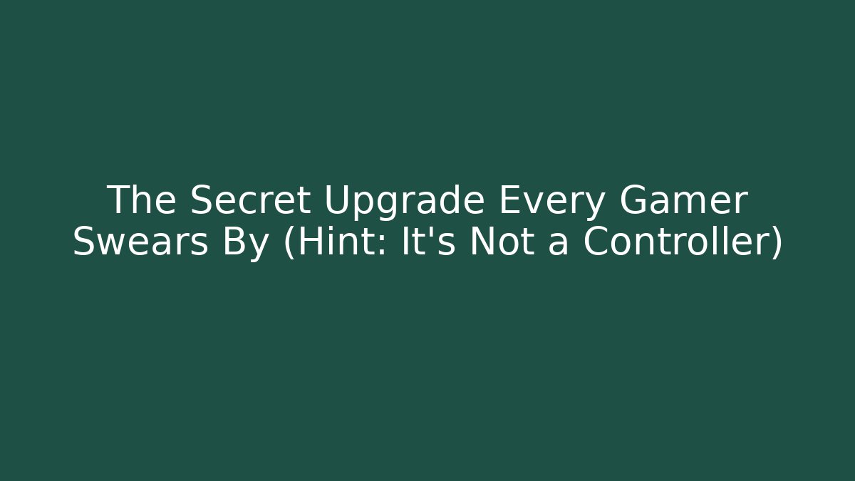 The Secret Upgrade Every Gamer Swears By (Hint: It’s Not a Controller)