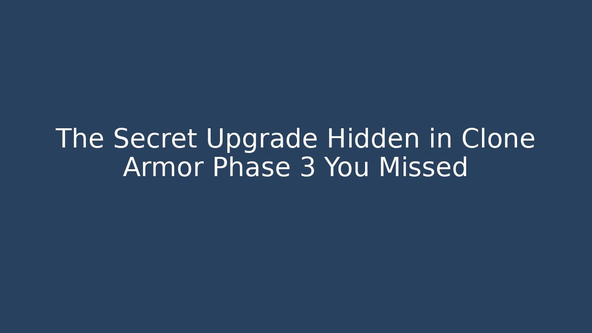 The Secret Upgrade Hidden in Clone Armor Phase 3 You Missed