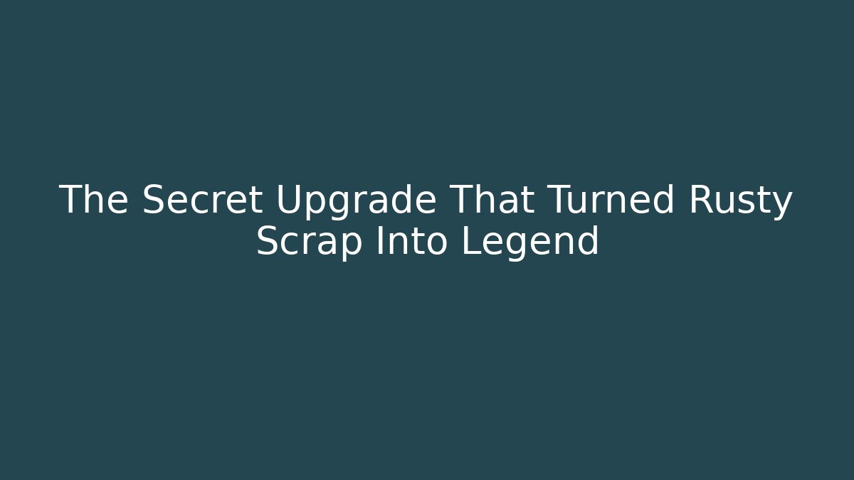 The Secret Upgrade That Turned Rusty Scrap Into Legend