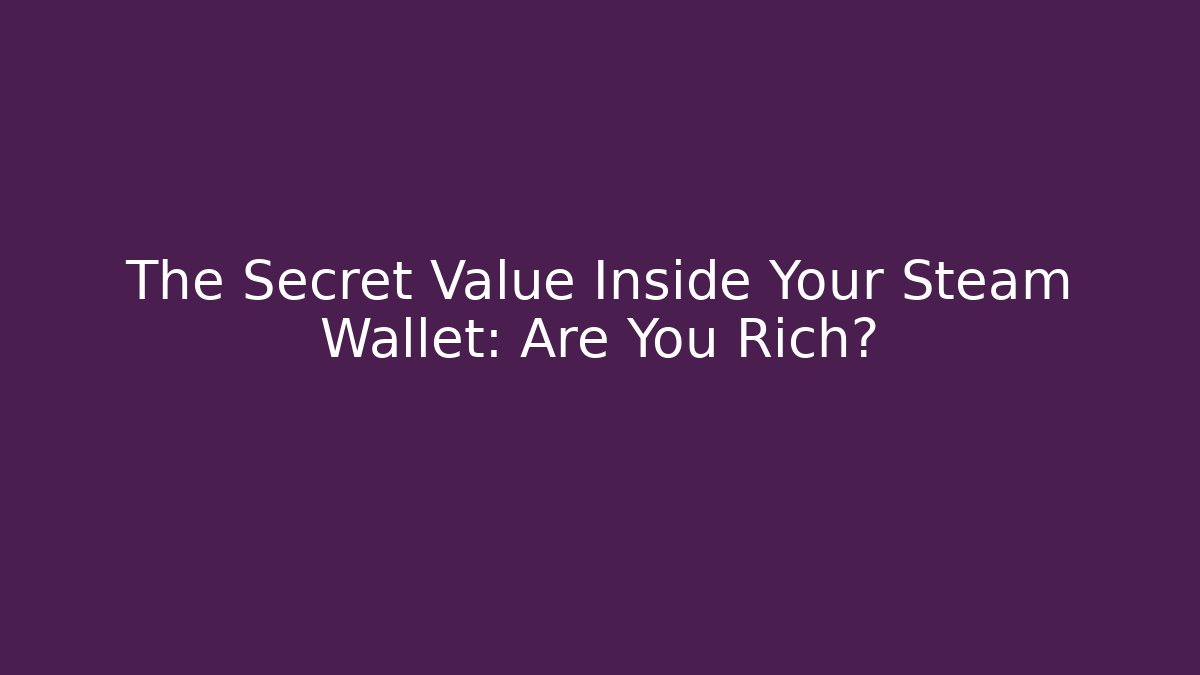 The Secret Value Inside Your Steam Wallet: Are You Rich? - Vintage E-Juice