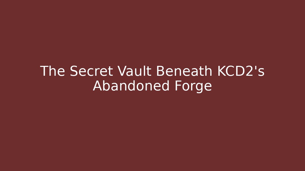 The Secret Vault Beneath KCD2's Abandoned Forge