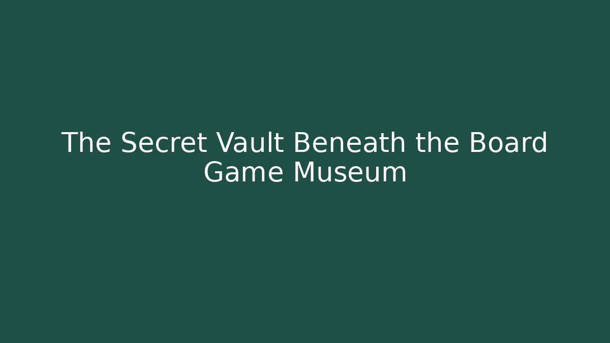 The Secret Vault Beneath the Board Game Museum