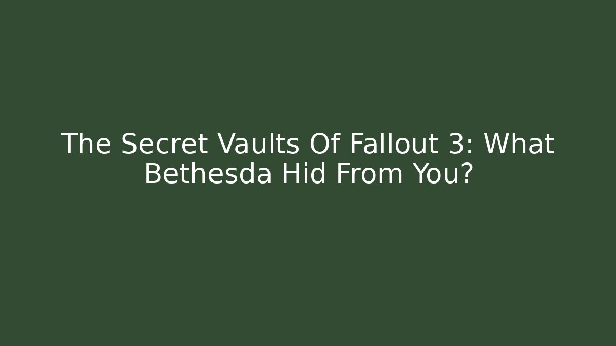 The Secret Vaults Of Fallout 3: What Bethesda Hid From You?