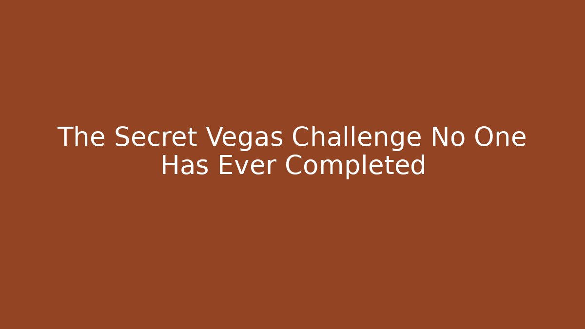 The Secret Vegas Challenge No One Has Ever Completed