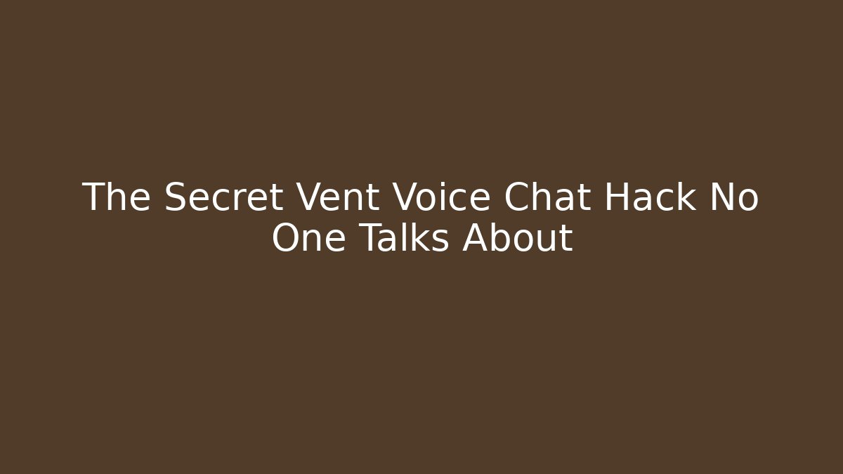 The Secret Vent Voice Chat Hack No One Talks About
