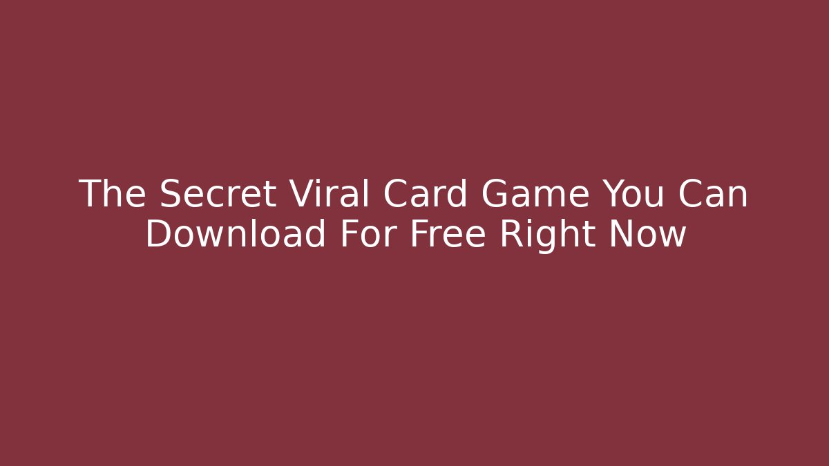 The Secret Viral Card Game You Can Download For Free Right Now