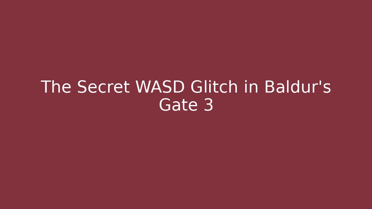 The Secret WASD Glitch in Baldur's Gate 3