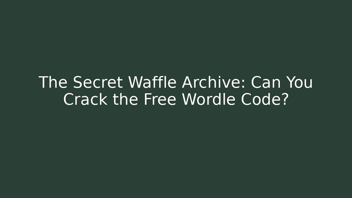 The Secret Waffle Archive: Can You Crack the Free Wordle Code?