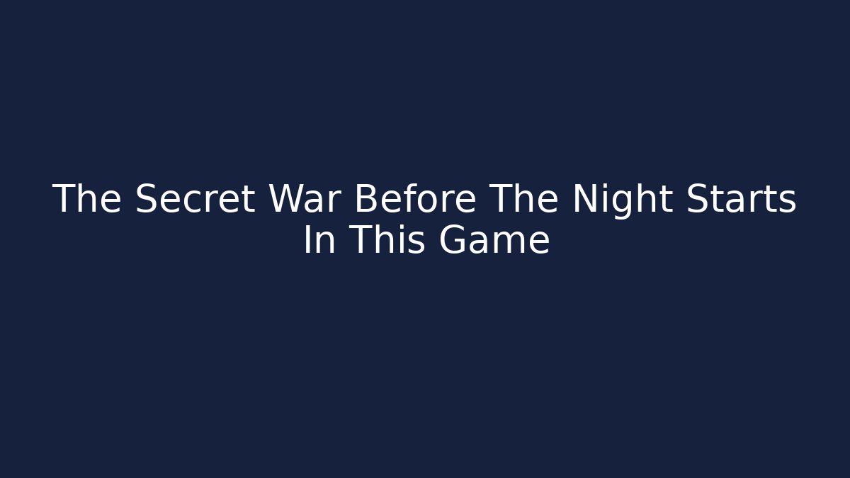 The Secret War Before The Night Starts In This Game