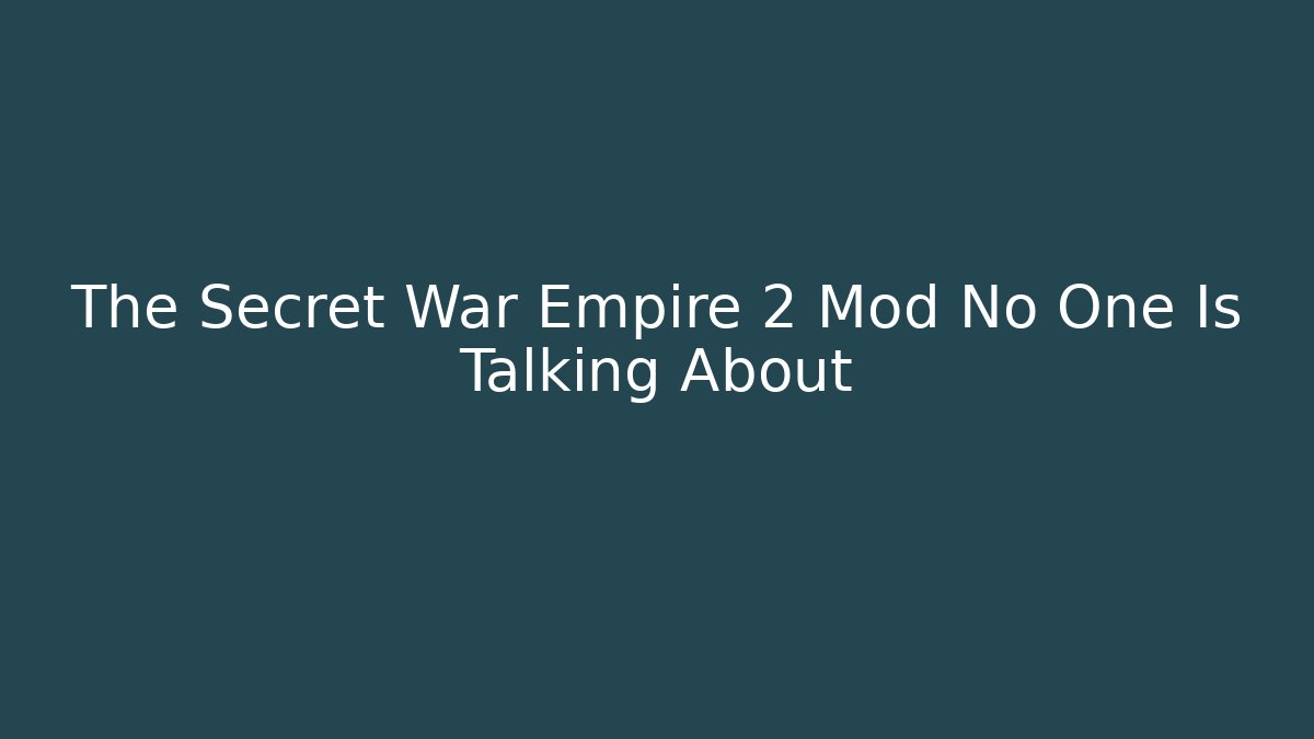 The Secret War Empire 2 Mod No One Is Talking About