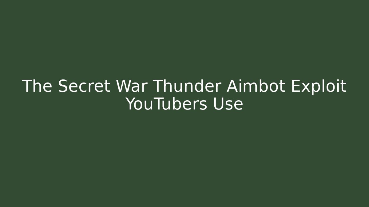 The Secret War Thunder Aimbot Exploit YouTubers Use - Vintage E-Juice