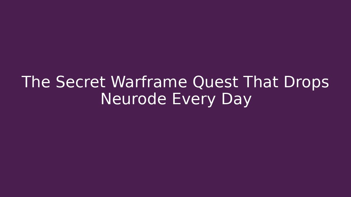 The Secret Warframe Quest That Drops Neurode Every Day