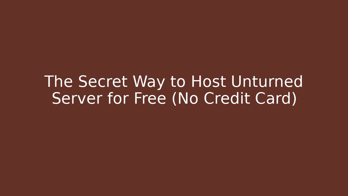 The Secret Way to Host Unturned Server for Free (No Credit Card)