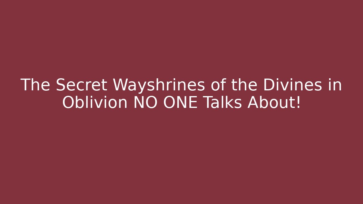 The Secret Wayshrines of the Divines in Oblivion NO ONE Talks About!