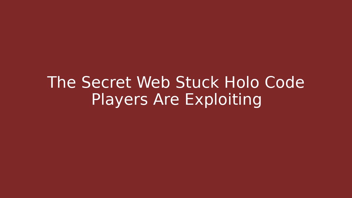 The Secret Web Stuck Holo Code Players Are Exploiting - Vintage E-Juice