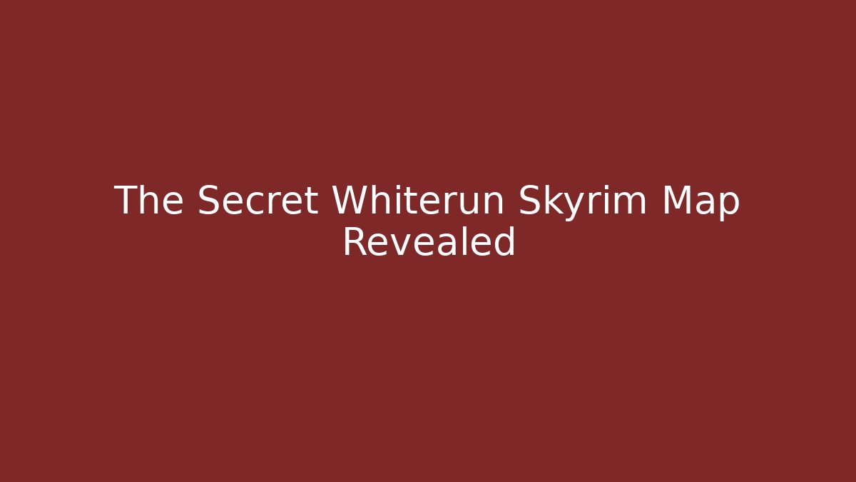The Secret Whiterun Skyrim Map Revealed