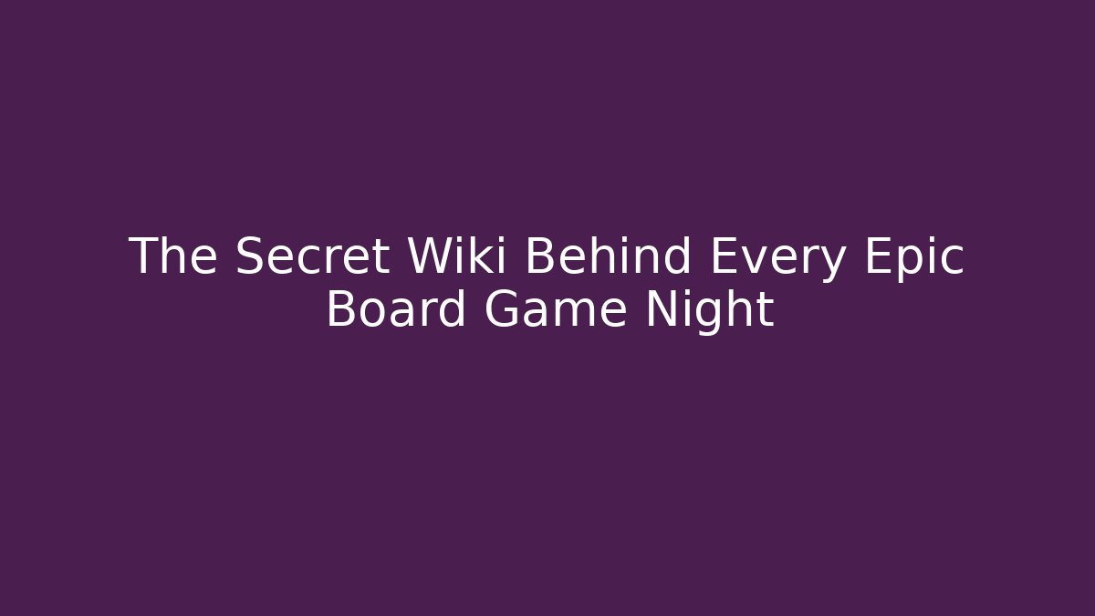 The Secret Wiki Behind Every Epic Board Game Night