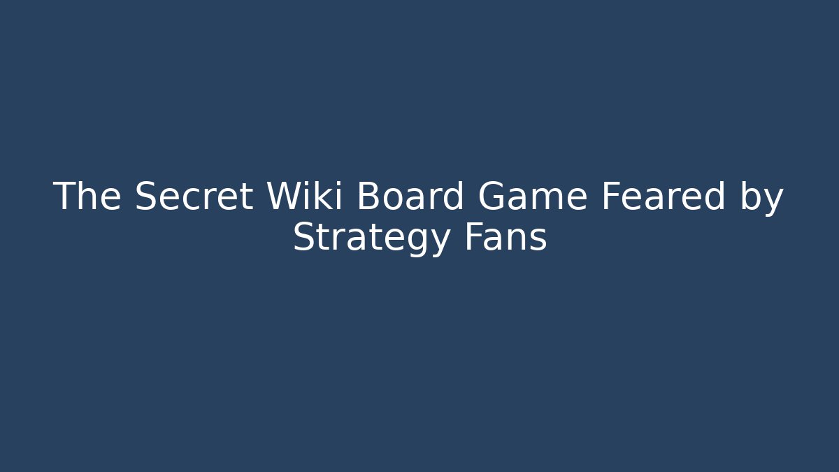 The Secret Wiki Board Game Feared by Strategy Fans