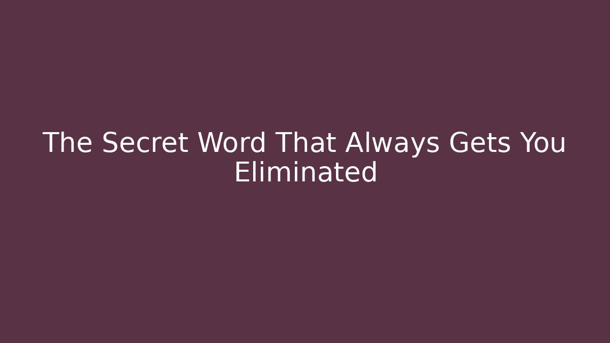 The Secret Word That Always Gets You Eliminated - Vintage E-Juice