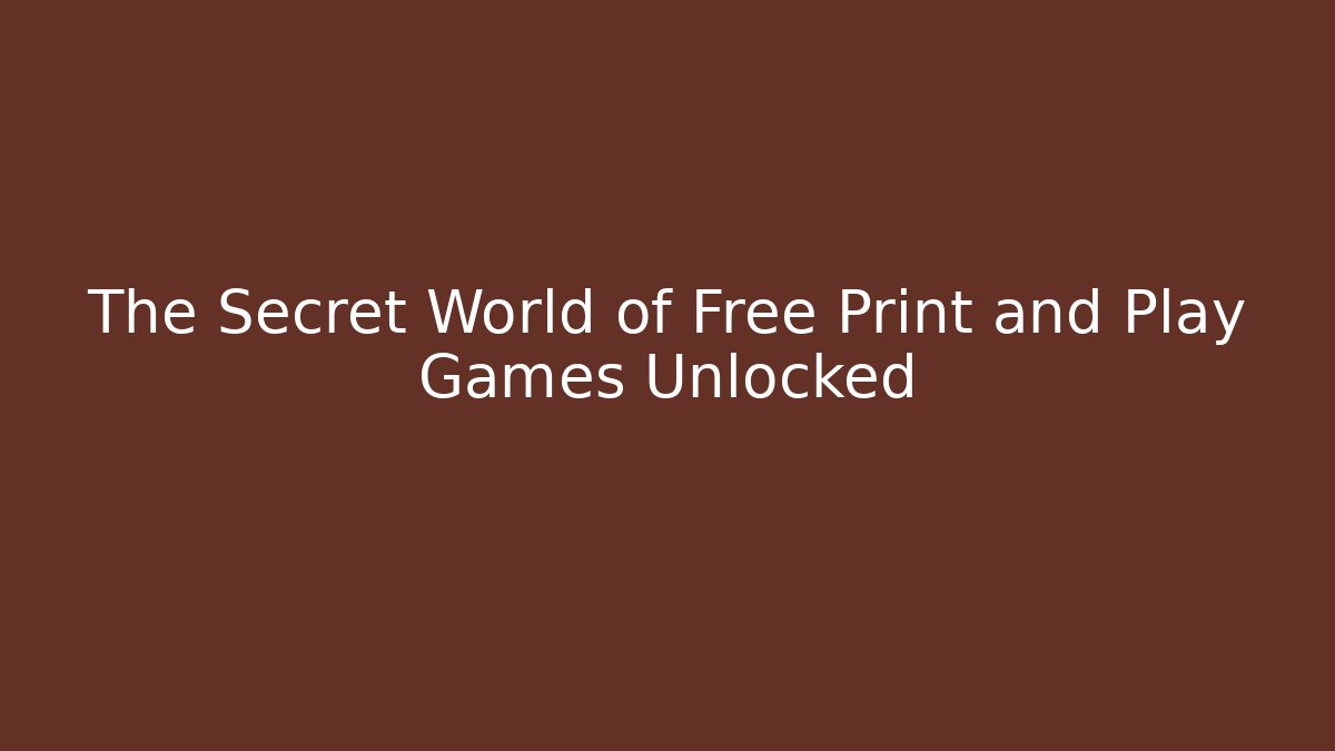 The Secret World of Free Print and Play Games Unlocked