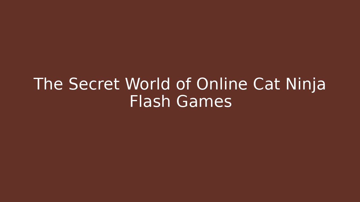 The Secret World of Online Cat Ninja Flash Games