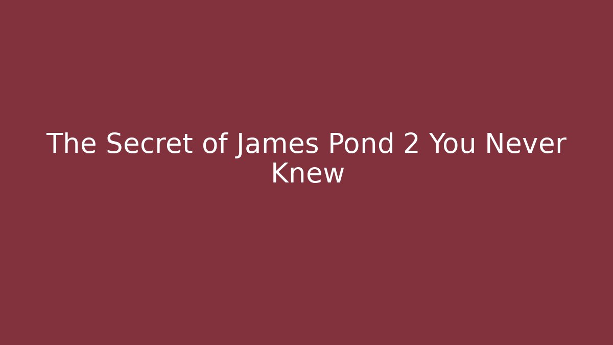 The Secret of James Pond 2 You Never Knew