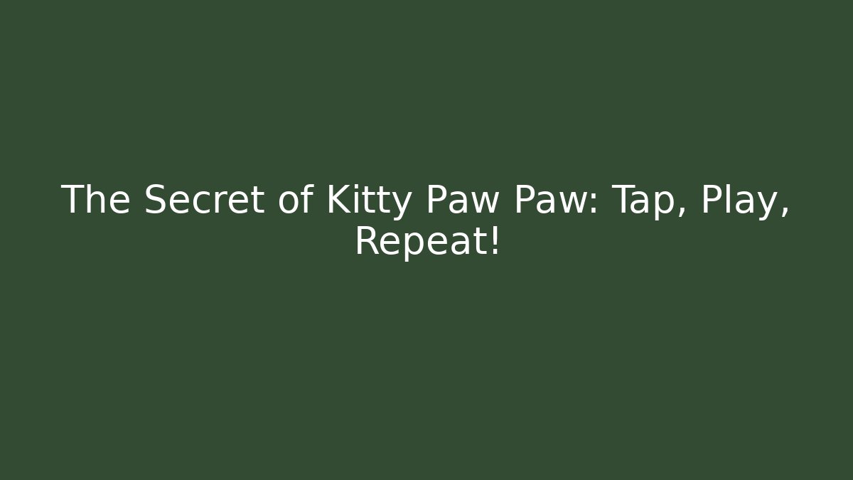 The Secret of Kitty Paw Paw: Tap, Play, Repeat!