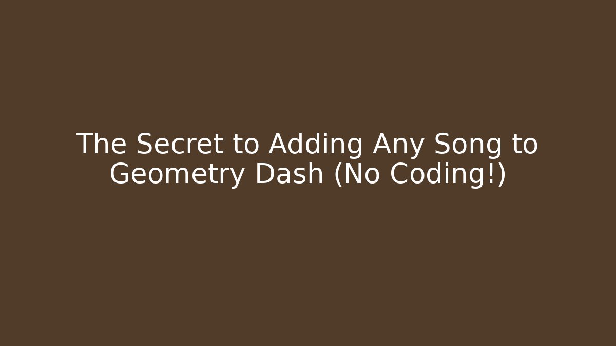 The Secret to Adding Any Song to Geometry Dash (No Coding!)