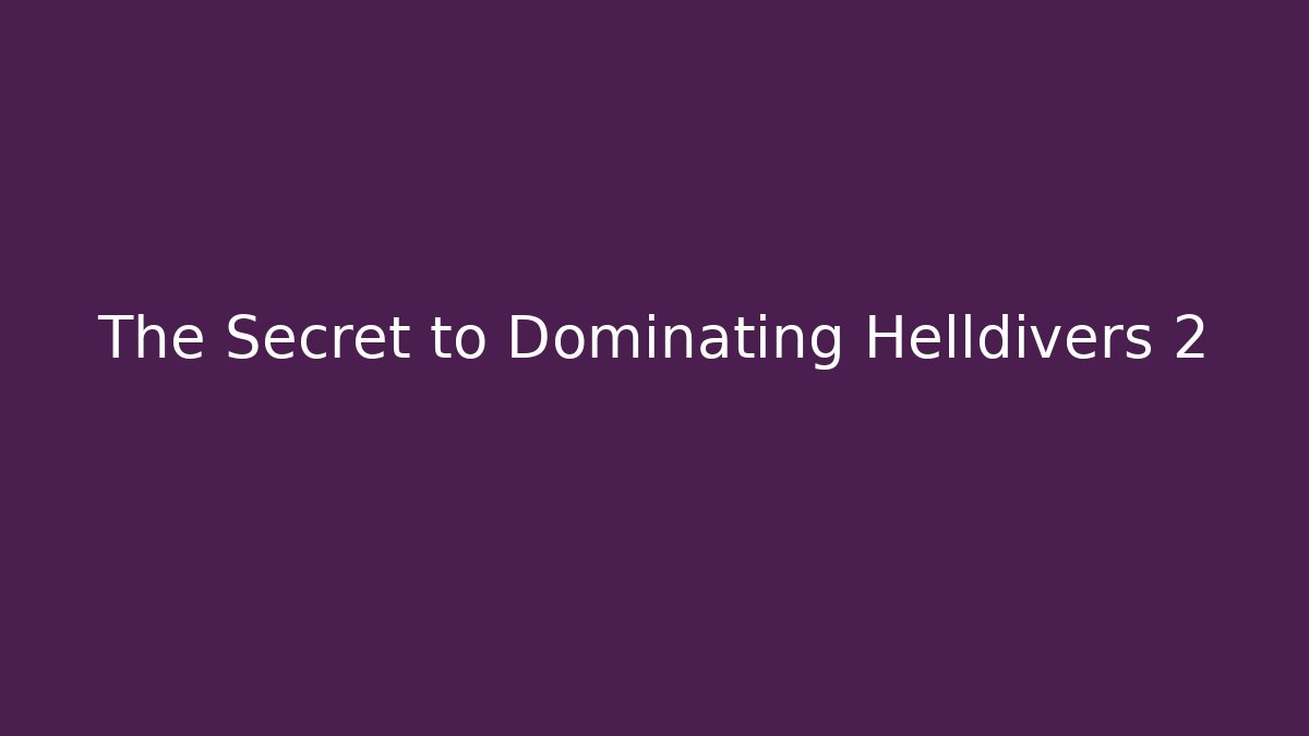 The Secret to Dominating Helldivers 2