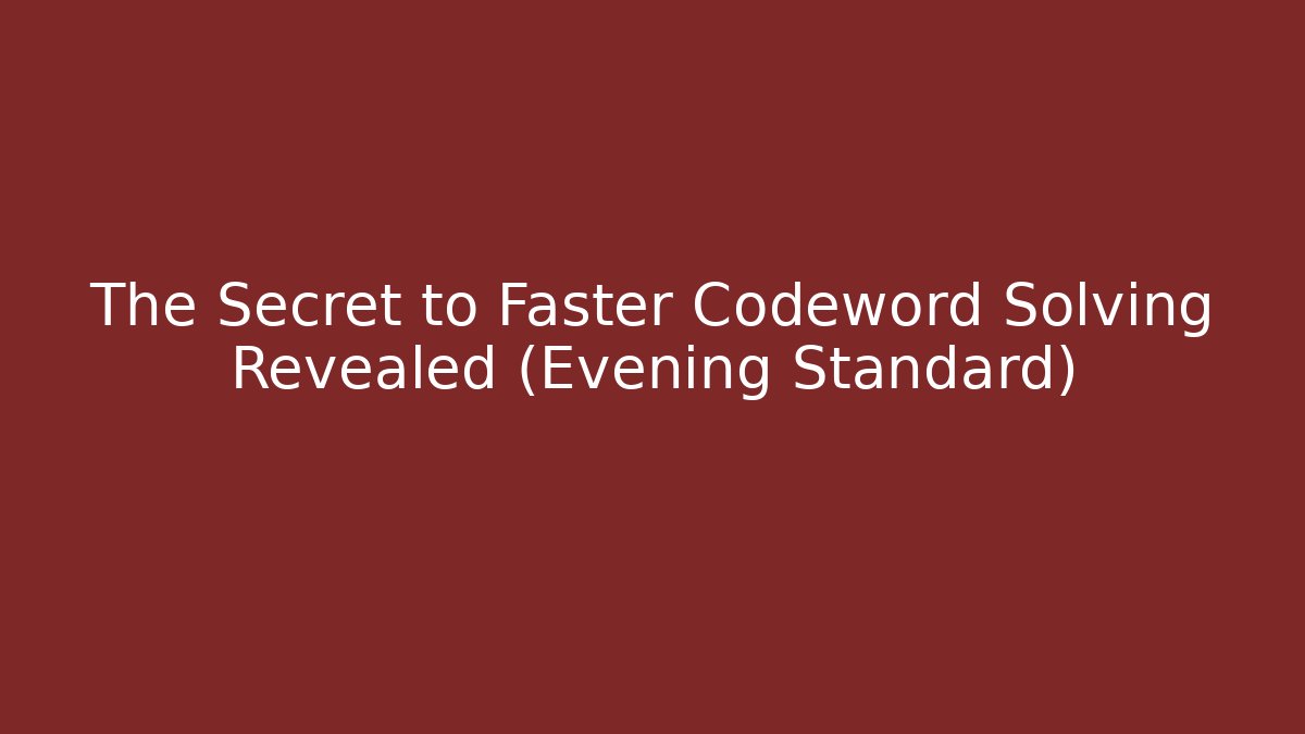The Secret to Faster Codeword Solving Revealed (Evening Standard)