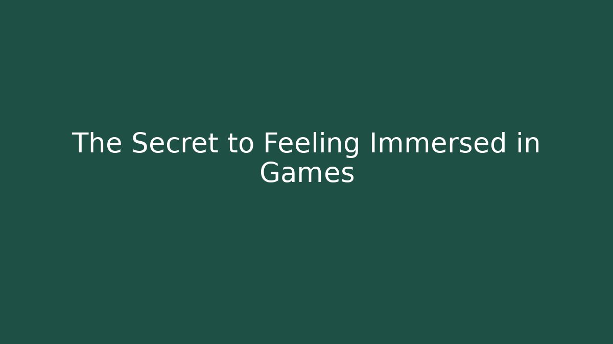 The Secret to Feeling Immersed in Games - Vintage E-Juice