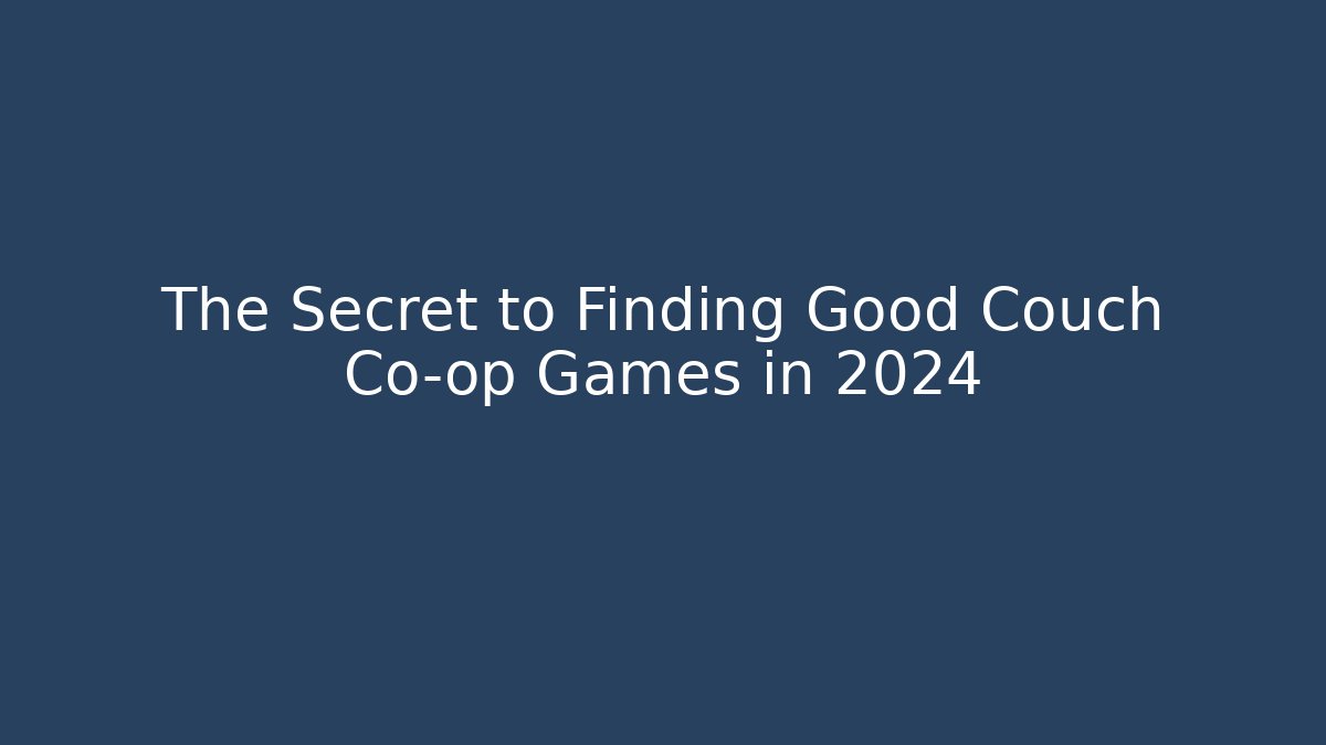 The Secret to Finding Good Couch Co-op Games in 2024