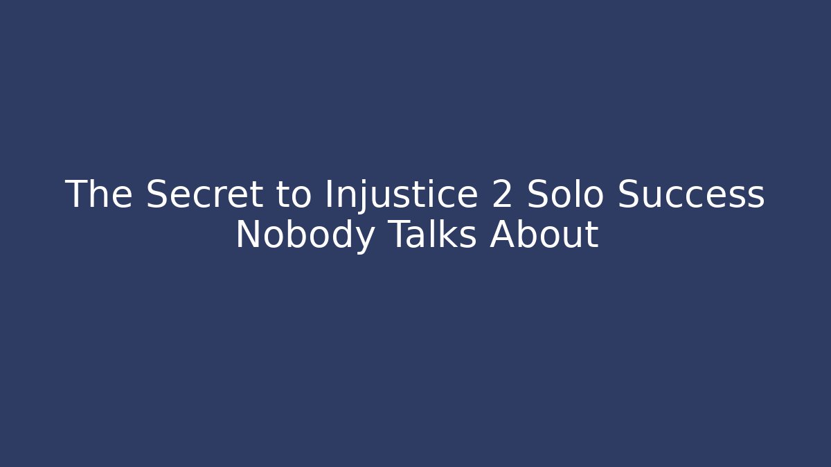 The Secret to Injustice 2 Solo Success Nobody Talks About
