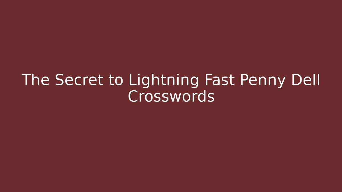 The Secret to Lightning Fast Penny Dell Crosswords