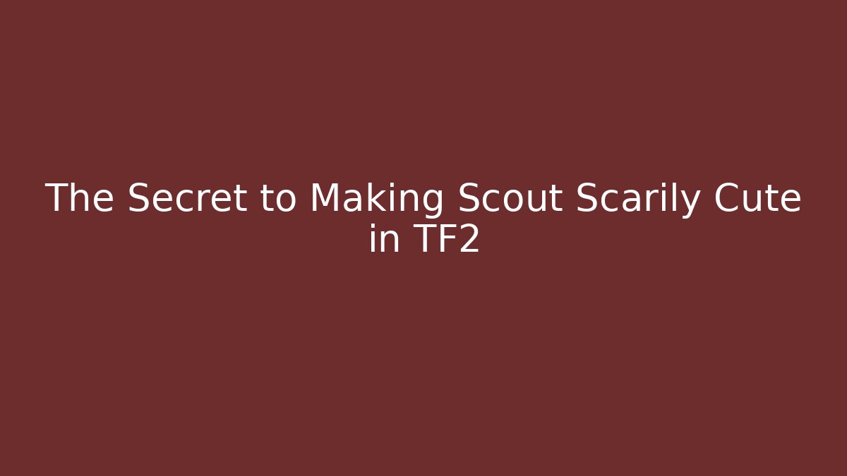 The Secret to Making Scout Scarily Cute in TF2