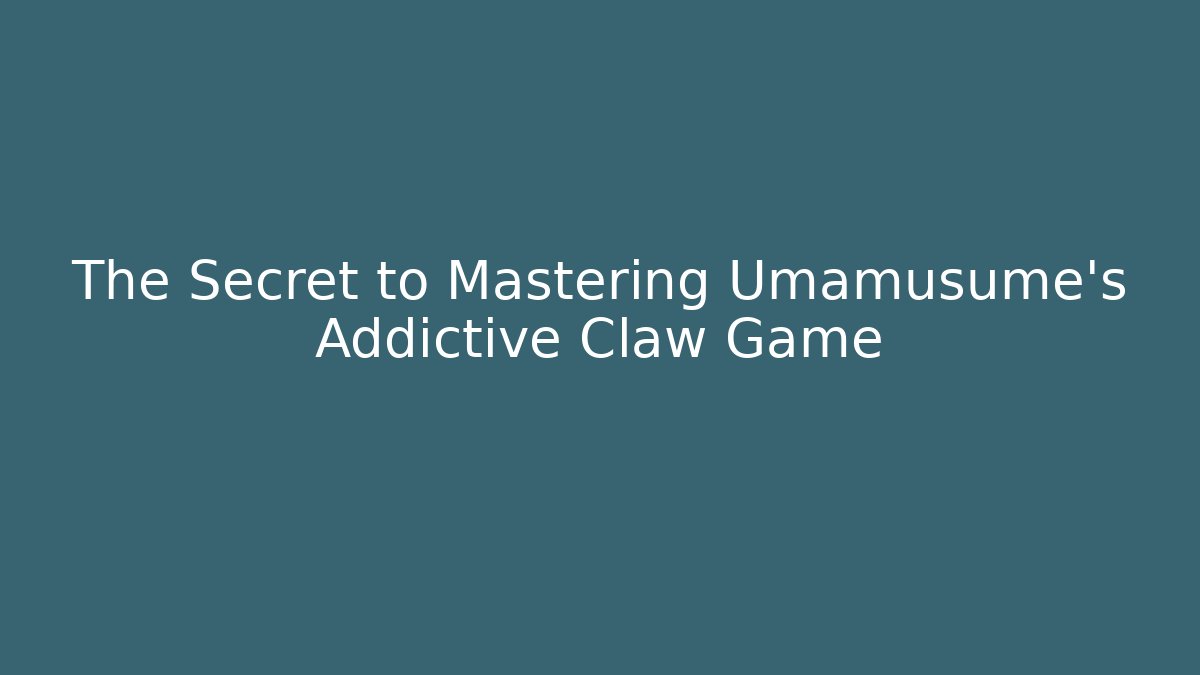 The Secret to Mastering Umamusume's Addictive Claw Game