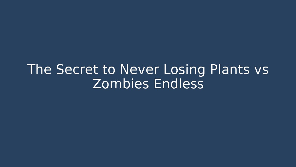 The Secret to Never Losing Plants vs Zombies Endless - Vintage E-Juice