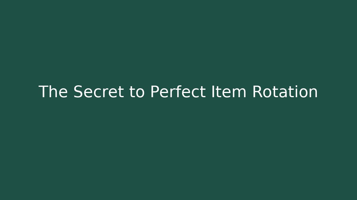 The Secret to Perfect Item Rotation