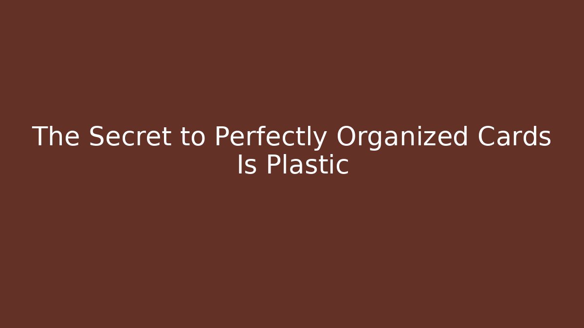 The Secret to Perfectly Organized Cards Is Plastic