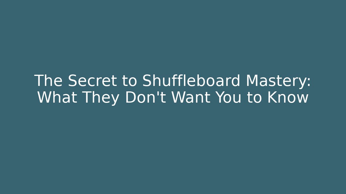 The Secret to Shuffleboard Mastery: What They Don't Want You to Know