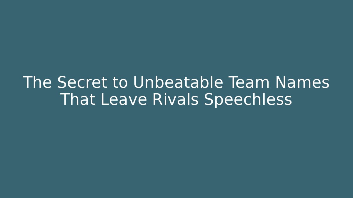 The Secret to Unbeatable Team Names That Leave Rivals Speechless