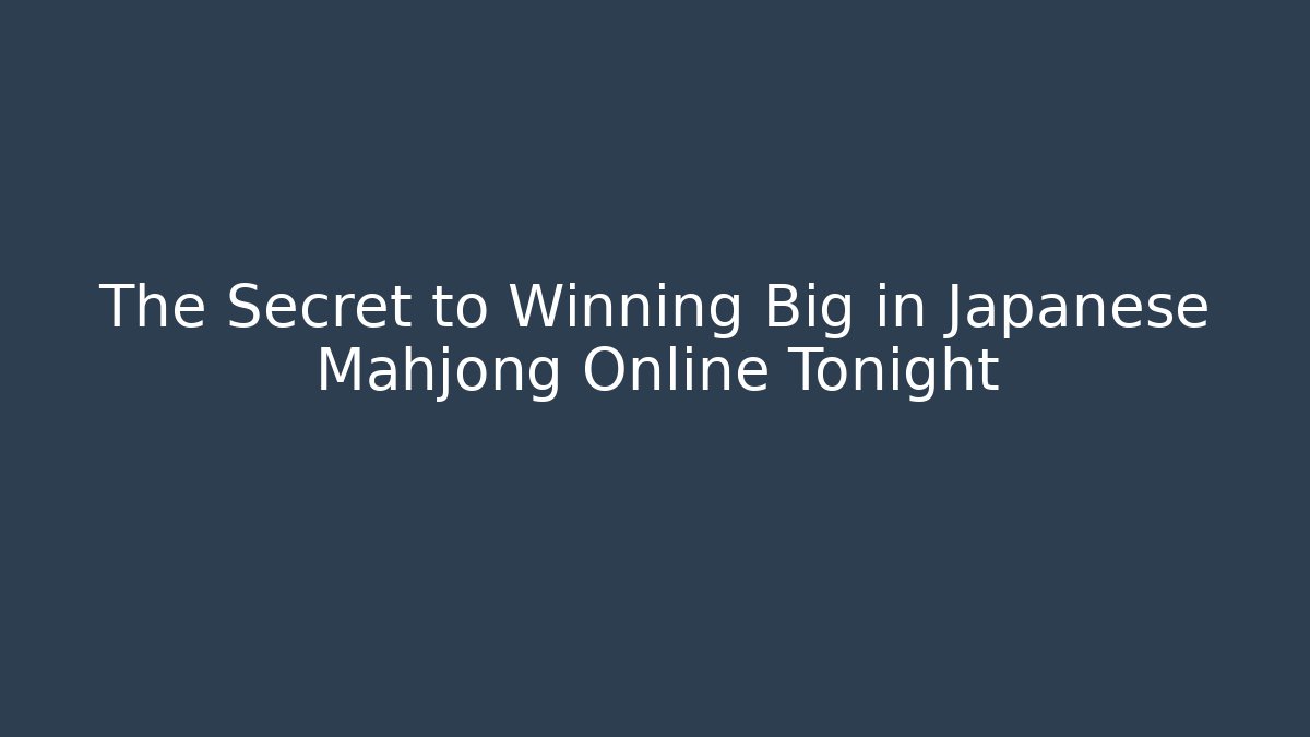 The Secret to Winning Big in Japanese Mahjong Online Tonight
